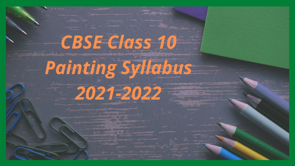 CBSE Class 10 Painting Syllabus 2021-2022 – Sunstarup